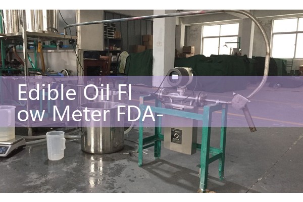 Edible Oil Flow Meter FDA-Compliant Material Selections